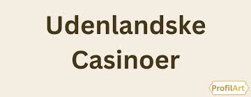 Udenlandske Online Casinoer Din Guide til Spil, Bonusser og Sikkerhed