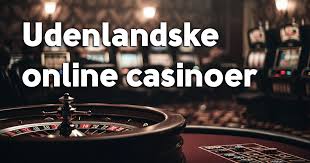 Udenlandske Online Casinoer Din Guide til Spil, Bonusser og Sikkerhed